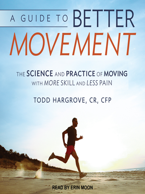 Title details for A Guide to Better Movement by Todd Hargrove, CR, CFP - Wait list